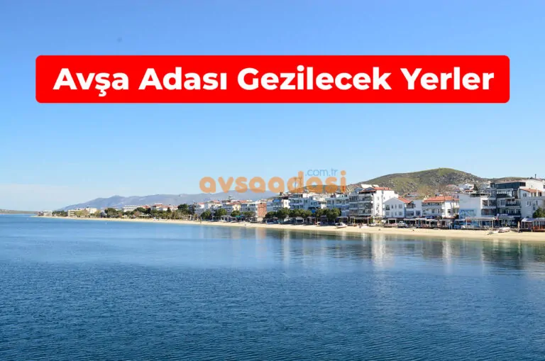 Avşa Adası’nda Gezilecek Yerler Listesi (2026 Güncel)