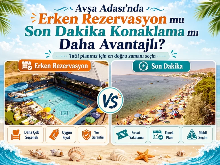 Avşa Adası’nda Erken Rezervasyon mu Son Dakika Konaklama mı Daha Avantajlı?